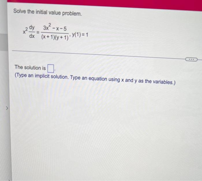 Solve The Initial Value Problem Xzdy 3x X 5 Dx X 1 Y 1 Y 1 1 The Solution Is 1 Type An Implicit Solution 1