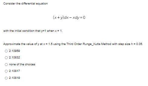 Consider The Differential Equation X Y Dx Xdy 0 With The Initial Condition That Y 1 When X 1 Approximate The Val 1