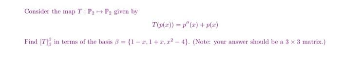 Consider The Map T P2 P2 Given By Tp X P Find T In Terms Of The Basis 3 1 4 1 2 02 4 Note 1