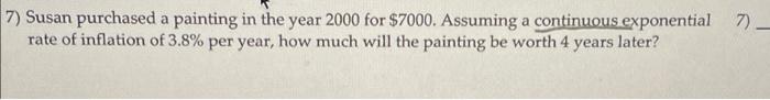 7 Susan Purchased A Painting In The Year 2000 For 7000 Assuming A Continuous Exponential 2 Rate Of Inflation Of 3 8 1