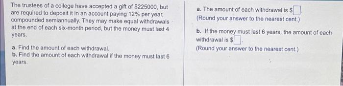 The Trustees Of A College Have Accepted A Gift Of 225000 But Are Required To Deposit It In An Account Paying 12 Per Y 1