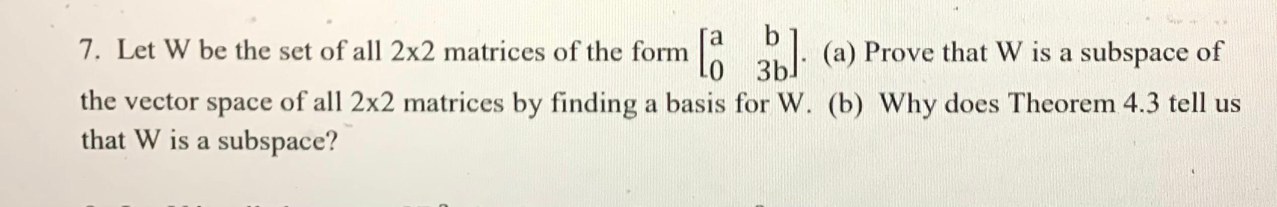 7 Let W Be The Set Of All 2x2 Matrices Of The Form 31 A Prove That W Is A Subspace Of B W 3b The Vector Space Of A 1