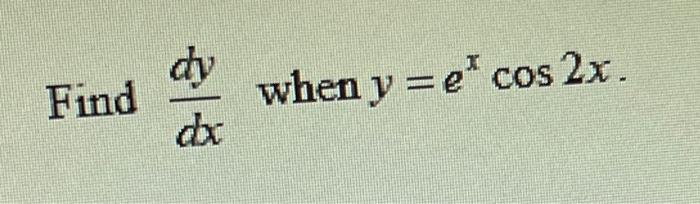 Dy Find When Y E Cos 2x Dx 2