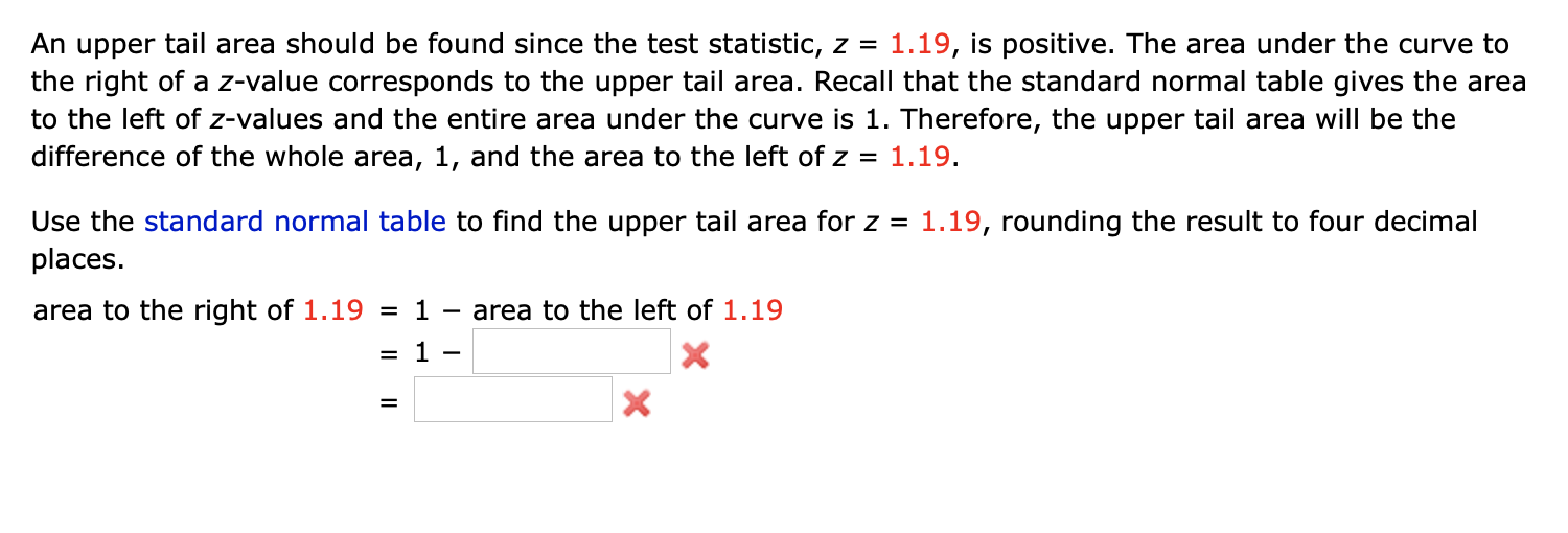 An Upper Tail Area Should Be Found Since The Test Statistic Z 1 19 Is Positive The Area Under The Curve To The Righ 1