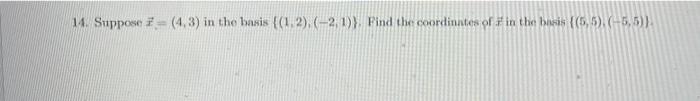 14 Suppose1 4 3 In The Basis 1 2 2 0 Find The Coordinntas Off In The Basis 5 5 5 5 1 2 9th 10 4 3 1 1