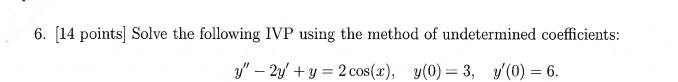 6 14 Points Solve The Following Ivp Using The Method Of Undetermined Coefficients Y 2y Y 2 Cos X Y 0 3 1