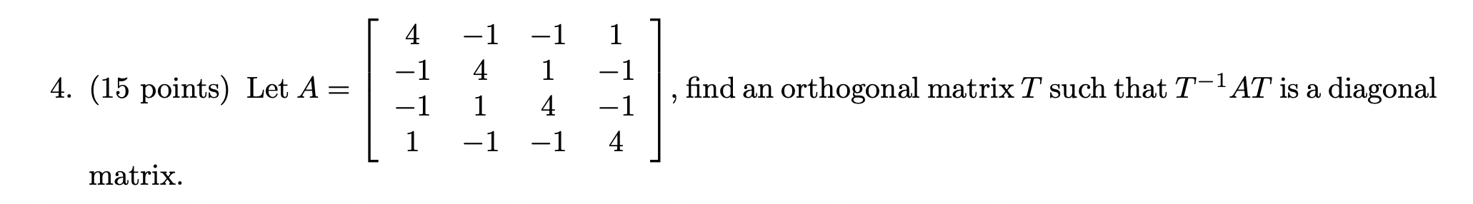 Let A 1 1 4 1 Find An Orthogonal Matrix T Such That T 1at Is A Diagonal 1