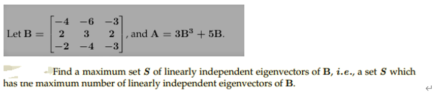 Let B 4 6 3 2 3 2 And A 3b3 5b 2 4 3 Find A Maximum Set S Of Linearly Independent Eigenvectors Of B I E 1