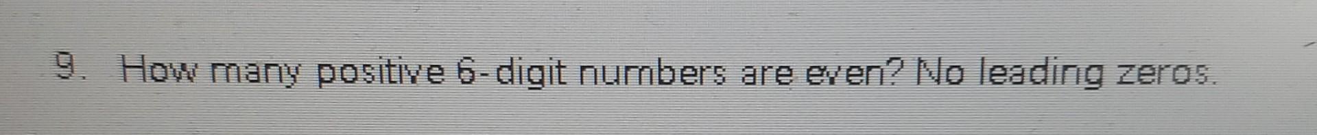 9 How Many Positive 6 Digit Numbers Are Even No Leading Zeros 1