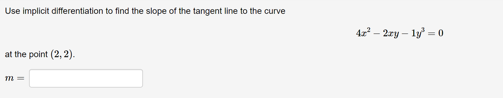 Use Implicit Differentiation To Find The Slope Of The Tangent Line To The Curve 4 X2 2xy Lyo 0 At The Point 2 1