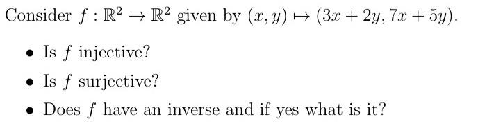 Consider F R2 R2 Given By X Y 3x 2y 7x 5y Is F Injective Is F Surjective Does F Have An Inverse An 1
