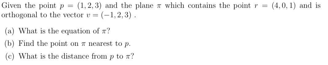 4 0 1 And Is Given The Point P 1 2 3 And The Plane A Which Contains The Point R Orthogonal To The Vector V 1 2 1
