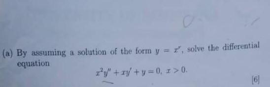 A By Assuming A Solution Of The Form Y Y Solve The Differential Equation Zy Xy Y 0 1 0 6 1