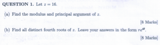 Question 1 Let Z 16 A Find The Modulus And Principal Argument Of Z 8 Marks B Find All Distinct Fourth Roots Of 1