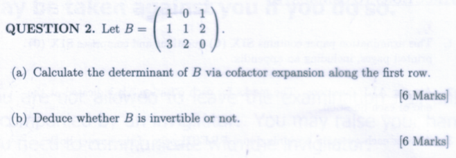 Question 2 Let B 101 1 1 2 3 20 A Calculate The Determinant Of B Via Cofactor Expansion Along The First Row 6 Mar 1