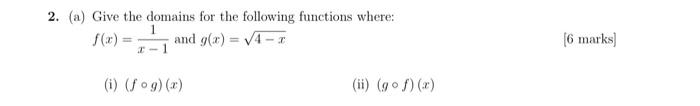 2 A Give The Domains For The Following Functions Where And G X V4 7 1 6 Marks 0 Fog Ii 908 1