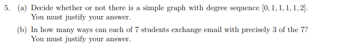 5 A Decide Whether Or Not There Is A Simple Graph With Degree Sequence 0 1 1 1 1 2 You Must Justify Your Answer 1