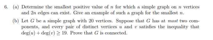 6 A Determine The Smallest Positive Value Of N For Which A Simple Graph On N Vertices And 2n Edges Can Exist Give An 1