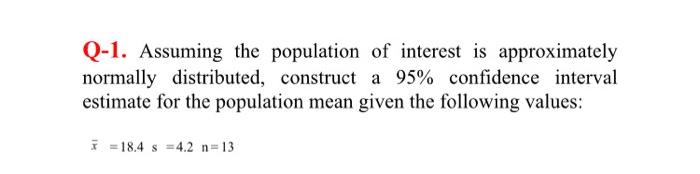 Q 1 Assuming The Population Of Interest Is Approximately Normally Distributed Construct A 95 Confidence Interval Esti 1