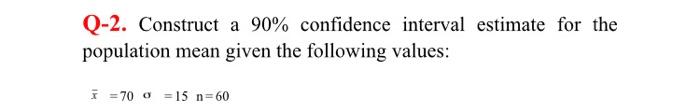 Q 1 Assuming The Population Of Interest Is Approximately Normally Distributed Construct A 95 Confidence Interval Esti 2