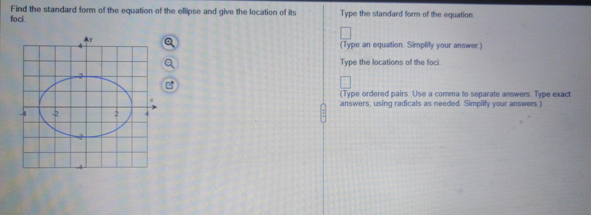 Find The Standard Form Of The Equation Of The Ellipse And Give The Location Of Its Foci Type The Standard Form Of The E 1