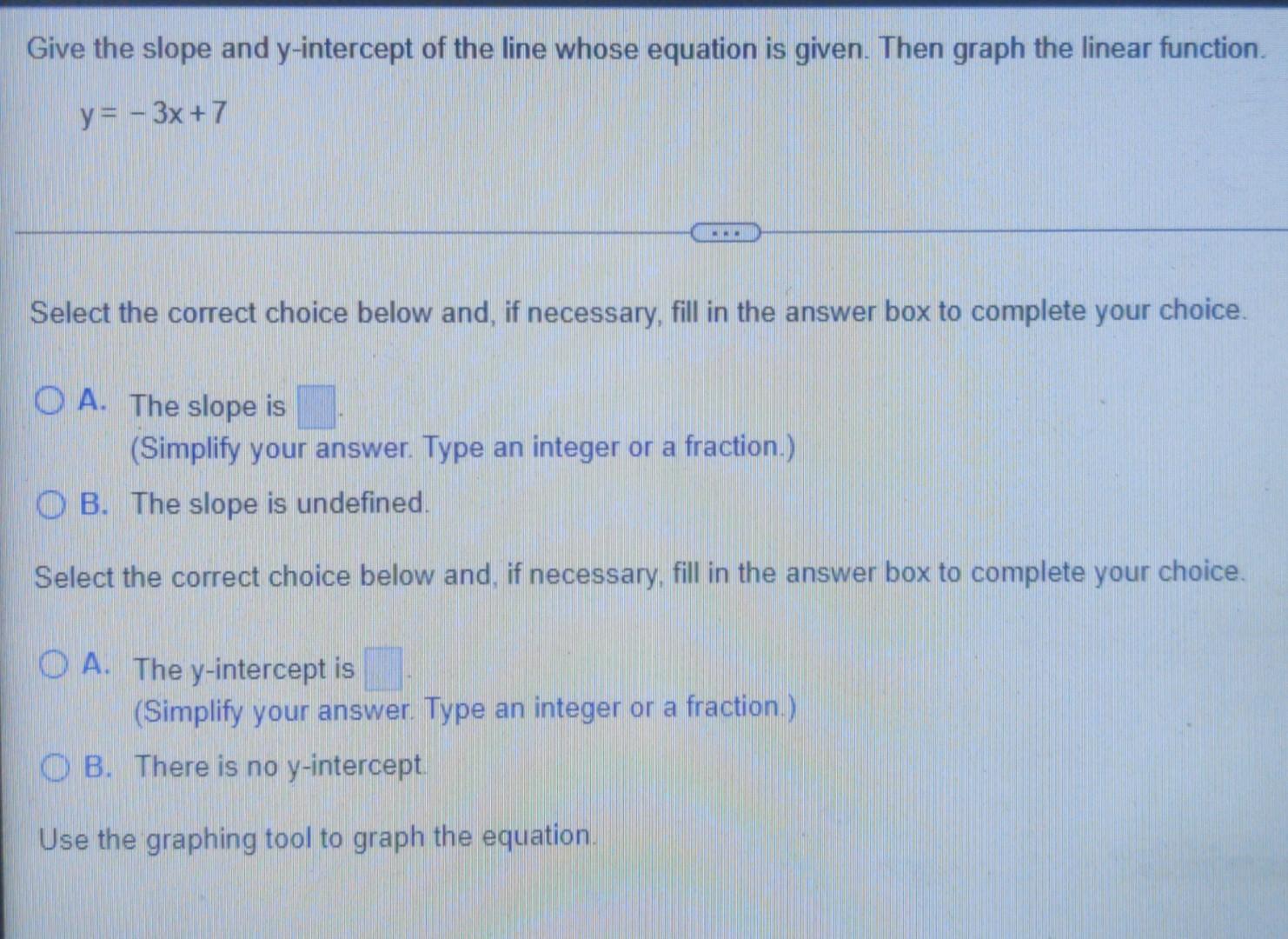 Give The Slope And Y Intercept Of The Line Whose Equation Is Given Then Graph The Linear Function Y 3x 7 Select T 1