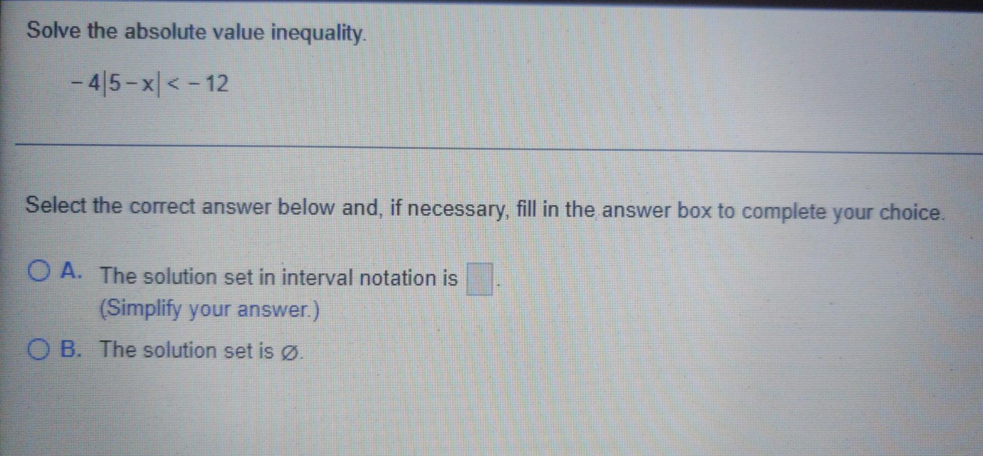Solve The Absolute Value Inequality 4 5 X 12 Select The Correct Answer Below And If Necessary Fill In The Answ 1