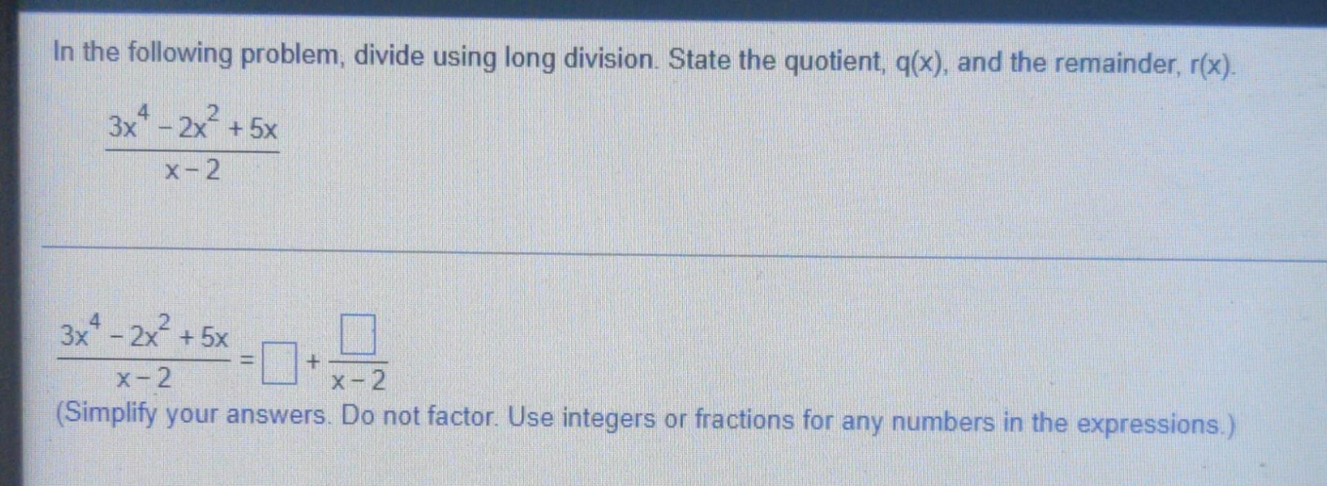 In The Following Problem Divide Using Long Division State The Quotient Q X And The Remainder R X 3x4 2x 5x 1