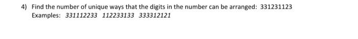 4 Find The Number Of Unique Ways That The Digits In The Number Can Be Arranged 331231123 Examples 331112233 112233133 1