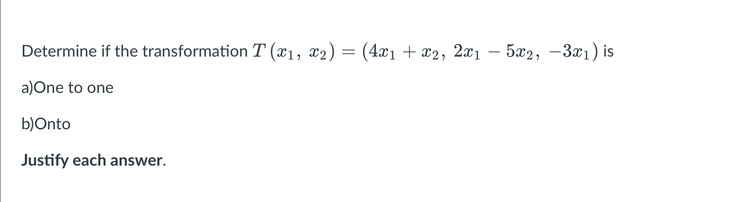 Determine If The Transformation T X1 X2 4x1 X2 2x1 5x2 321 Is A One To One B Onto Justify Each Answer 1