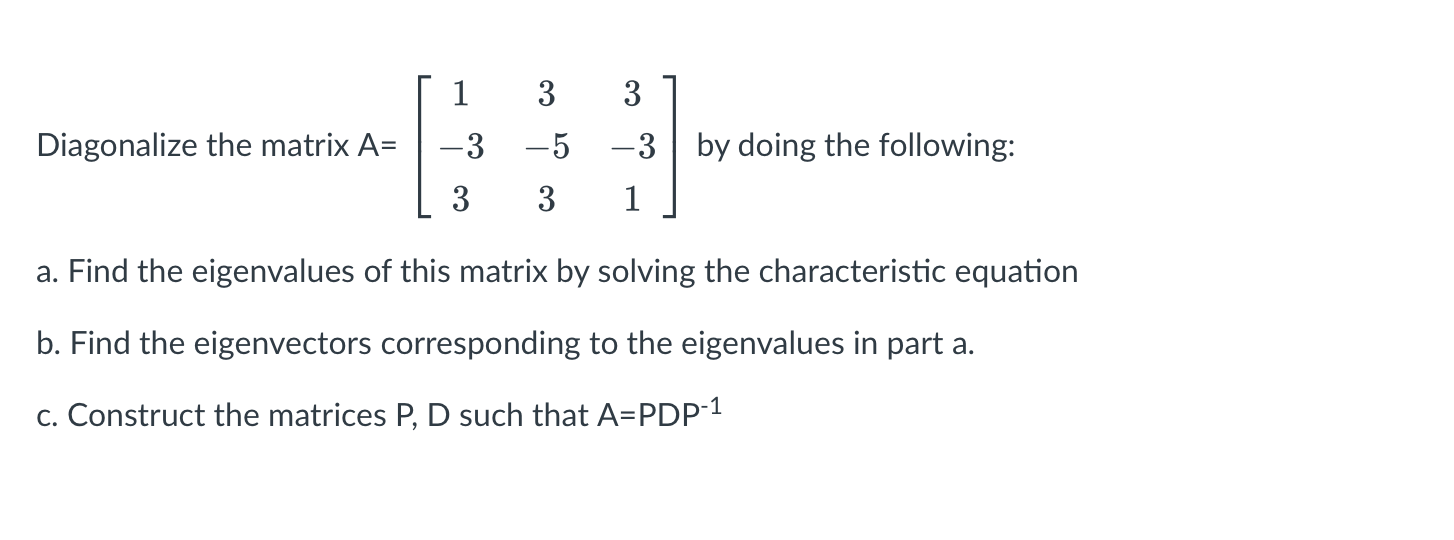 Diagonalize The Matrix A 1 3 3 3 5 3 By Doing The Following 3 3 1 A Find The Eigenvalues Of This Matrix By Solving 1