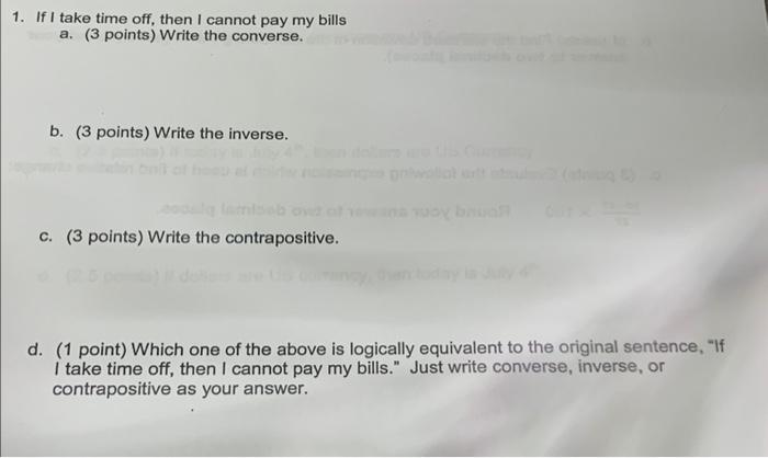 1 If I Take Time Off Then I Cannot Pay My Bills A 3 Points Write The Converse B 3 Points Write The Inverse C 1