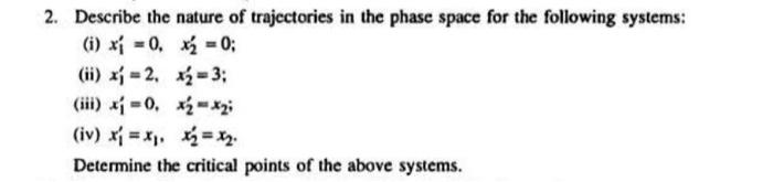 2 Describe The Nature Of Trajectories In The Phase Space For The Following Systems I X1 0 X 0 Ii X1 2 3 Ii 1