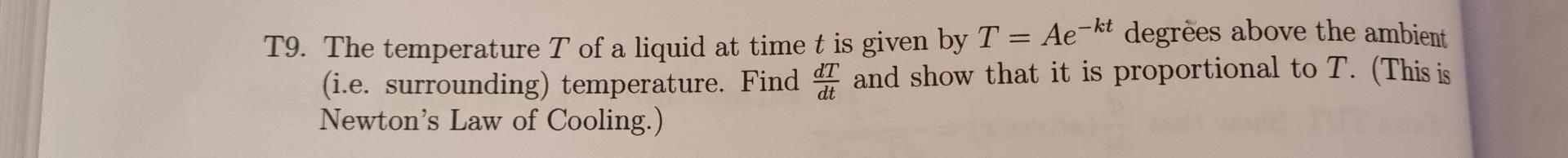T9 The Temperature T Of A Liquid At Time T Is Given By T Ae Kt Degrees Above The Ambient I E Surrounding Temperatu 1