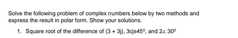 Solve The Following Problem Of Complex Numbers Below By Two Methods And Express The Result In Polar Form Show Your Solu 1