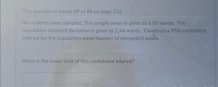 This Question Is Based Off Of 8 On Page 252 40 Students Were Sampled The Sample Mean Is Given As 6 05 Words The Popu 1