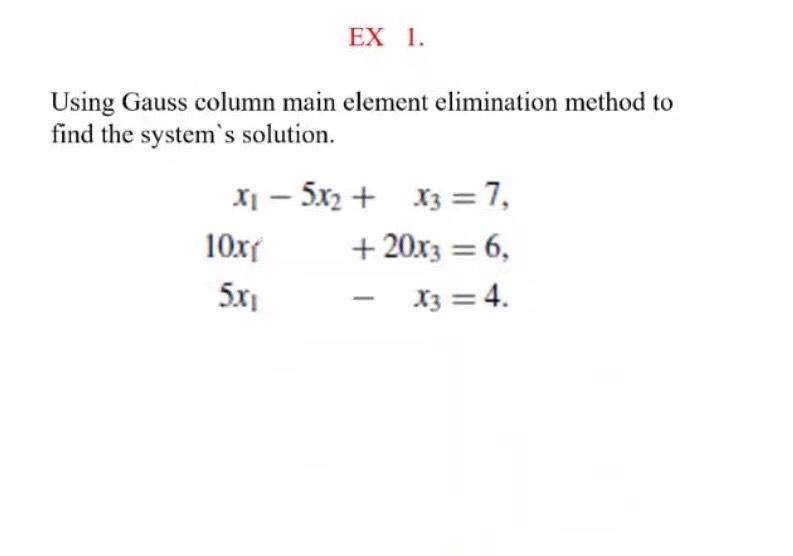 Ex 1 Using Gauss Column Main Element Elimination Method To Find The System S Solution X1 5x2 X3 7 10x1 20x3 1