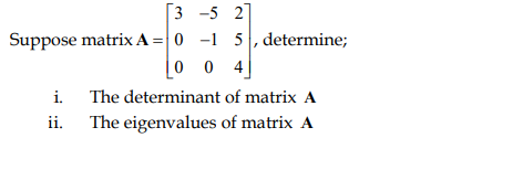 3 5 2 Suppose Matrix A 0 1 5 Determine 0 0 4 I The Determinant Of Matrix A Ii The Eigenvalues Of Matrix A 1
