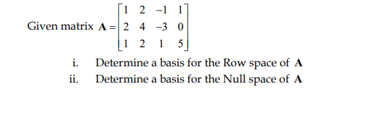 1 2 1 1 Given Matrix A 2 4 3 0 1 2 1 5 I Determine A Basis For The Row Space Of A Ii Determine A Basis For The Nu 1