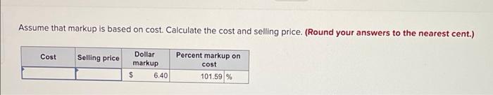 Assume That Markup Is Based On Cost Calculate The Cost And Selling Price Round Your Answers To The Nearest Cent Cos 1