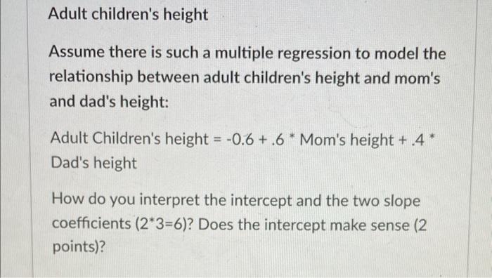 Adult Children S Height Assume There Is Such A Multiple Regression To Model The Relationship Between Adult Children S He 1