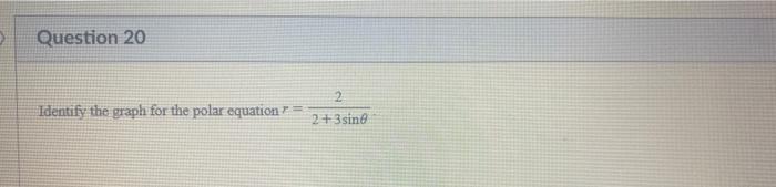 Question 20 2 Identify The Graph For The Polar Equation 2 3sine 1