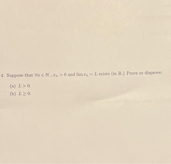 4 Suppose That In En Xn 0 And Lim In L Exists In R Prove Or Disprove A L 0 B L 20 1