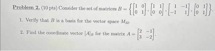 Problem 2 10 Pts Consider The Set Of Matrices B 8 11 601 1 Verify That B Is A Basis For The Vector Space 1