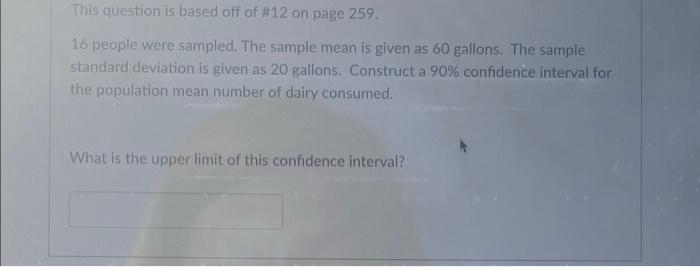 This Question Is Based Off Of 12 On Page 259 16 People Were Sampled The Sample Mean Is Given As 60 Gallons The Sampl 1