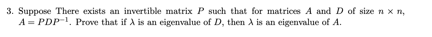 3 Suppose There Exists An Invertible Matrix P Such That For Matrices A And D Of Size N Xn A Pdp 1 Prove That If Is 1