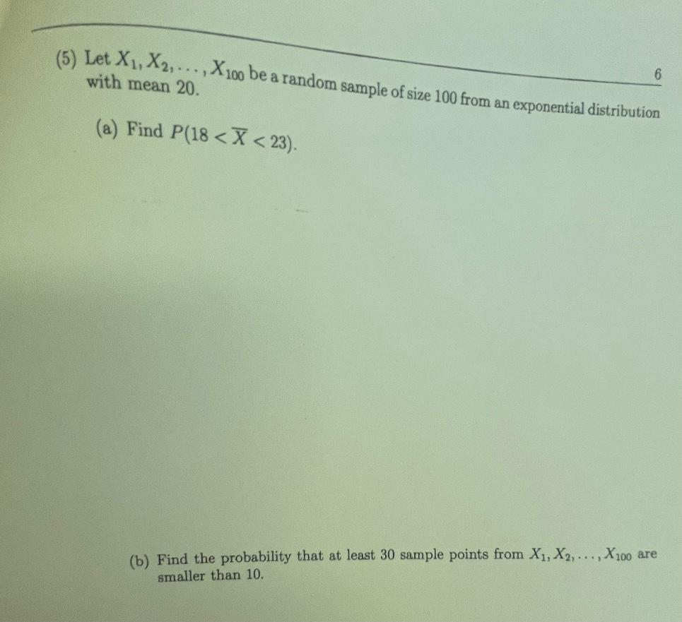 5 Let X1 X2 X100 Be A Random Sample Of Size 100 From An Exponential Distribution With Mean 20 6 A Find P 18 1