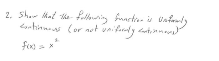 2 Show That The Following Function Is Continuous Or Not Uniformly Uniformly Continuous F X X 2 1