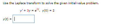Use The Laplace Transform To Solve The Given Initial Value Problem Y 3y E 0 2 Y T 1
