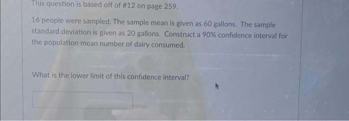 This Question Is Based Off Of 12 On Page 259 16 People Were Sampled The Sample Mean Is Given As 60 Gallons The Sampl 1
